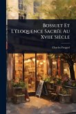Bossuet Et L'Ã(c)loquence SacrÃ(c)e Au Xviie Siècle Bossuet Et L'Ã(c)loquence SacrÃ(c)e Au Xviie Siècle