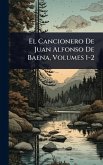 El Cancionero De Juan Alfonso De Baena, Volumes 1-2 El Cancionero De Juan Alfonso De Baena, Volumes 1-2