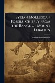 Syrian Molluscan Fossils, Chiefly From the Range of Mount Lebanon Syrian Molluscan Fossils, Chiefly From the Range of Mount Lebanon