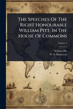 The Speeches Of The Right Honourable William Pitt, In The House Of Commons - Pitt, William
