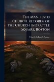 The Manifesto Church. Records of the Church in Brattle Square, Boston The Manifesto Church. Records of the Church in Brattle Square, Boston