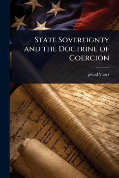 State Sovereignty and the Doctrine of Coercion - States, Pseud [From Old Catalog]