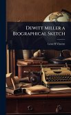 Dewitt Miller a Biographical Sketch