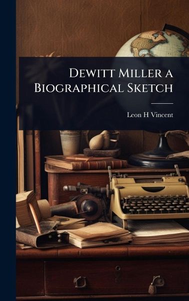 Dewitt Miller a Biographical Sketch Dewitt Miller a Biographical Sketch