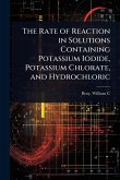The Rate of Reaction in Solutions Containing Potassium Iodide, Potassium Chlorate, and Hydrochloric The Rate of Reaction in Solutions Containing Potassium Iodide, Potassium Chlorate, and Hydrochloric