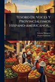 Tesoro De Voces Y Provincialismos Hispano-americanos...