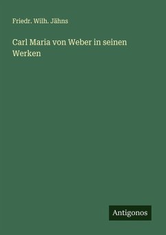 Carl Maria von Weber in seinen Werken Cover Carl Maria von Weber in seinen Werken