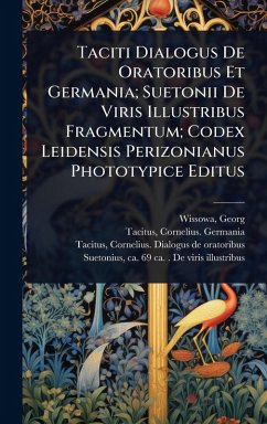 Taciti Dialogus De Oratoribus Et Germania; Suetonii De Viris Illustribus Fragmentum; Codex Leidensis Perizonianus Phototypice Editus - Wissowa, Georg; Germania, Tacitus Cornelius