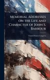 Memorial Addresses on the Life and Character of John S. Barbour