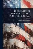 Huguenots of Westchester and Parish of Fordham Huguenots of Westchester and Parish of Fordham