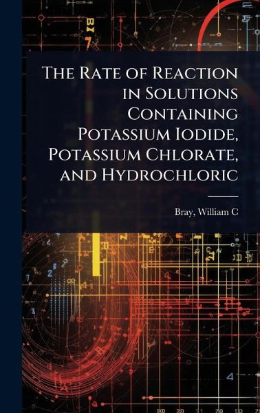 The Rate of Reaction in Solutions Containing Potassium Iodide, Potassium Chlorate, and Hydrochloric The Rate of Reaction in Solutions Containing Potassium Iodide, Potassium Chlorate, and Hydrochloric