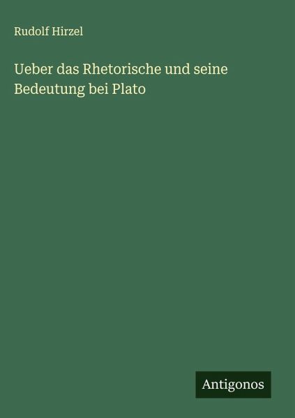 Ueber das Rhetorische und seine Bedeutung bei Plato Ueber das Rhetorische und seine Bedeutung bei Plato