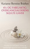 45+ og Fabelaktig: Overgangsalderens Skjulte Gaver 45+ og Fabelaktig: Overgangsalderens Skjulte Gaver