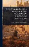 Mar Samuel, Rector der JÃ1/4dischen Akademie zu Nehardea in Babylonien Mar Samuel, Rector der JÃ1/4dischen Akademie zu Nehardea in Babylonien