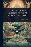Religion in the Macking a Study in Bibilical Sociology Religion in the Macking a Study in Bibilical Sociology