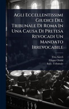 Cover Agli Eccellentissimi Giudici Del Tribunale Di Roma In Una Causa Di Pretesa Revocadi Un Mandato Irrevocabile