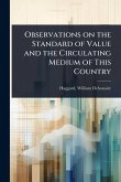 Observations on the Standard of Value and the Circulating Medium of This Country