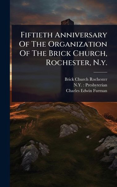 Fiftieth Anniversary Of The Organization Of The Brick Church, Rochester, N.y.