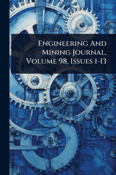 Engineering And Mining Journal, Volume 98, Issues 1-13 Engineering And Mining Journal, Volume 98, Issues 1-13