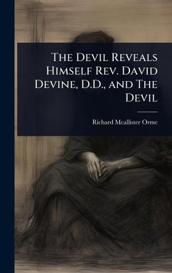 The Devil Reveals Himself Rev. David Devine, D.D., and The Devil - Orme, Richard Mcallister