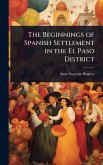 The Beginnings of Spanish Settlement in the El Paso District The Beginnings of Spanish Settlement in the El Paso District