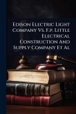 Edison Electric Light Company Vs. F.p. Little Electrical Construction And Supply Company Et Al Edison Electric Light Company Vs. F.p. Little Electrical Construction And Supply Company Et Al