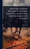 Speeches of Hon. William H. Seward, and Hon. Lewis Cass, on the Subject of Slavery