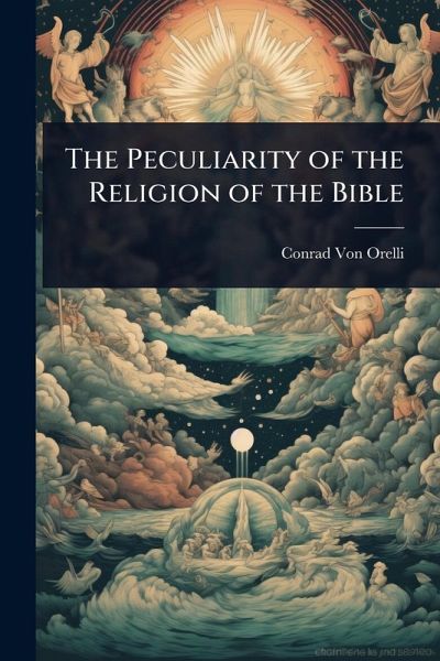 The Peculiarity of the Religion of the Bible The Peculiarity of the Religion of the Bible