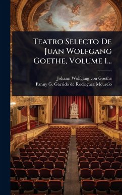 Cover Teatro Selecto De Juan Wolfgang Goethe, Volume 1...