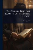 The Mishna Tractate Taanith On the Public Fasts The Mishna Tractate Taanith On the Public Fasts