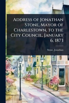 Cover Address of Jonathan Stone, Mayor of Charlestown, to the City Council, January 6, 1873