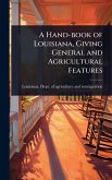 A Hand-book of Louisiana, Giving General and Agricultural Features
