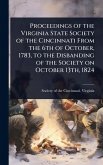 Proceedings of the Virginia State Society of the Cincinnati From the 6th of October, 1783, to the Disbanding of the Society on October 13th, 1824