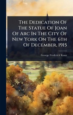 The Dedication Of The Statue Of Joan Of Arc In The City Of New York On The 6th Of December, 1915 - Kunz, George Frederick