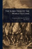 The Subjection Of The World To Come