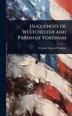 Huguenots of Westchester and Parish of Fordham Huguenots of Westchester and Parish of Fordham