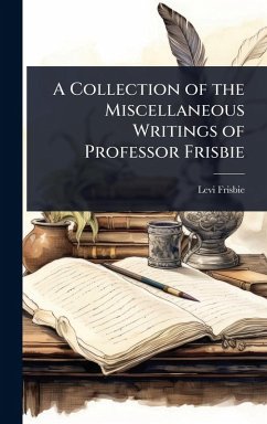 A Collection of the Miscellaneous Writings of Professor Frisbie - Frisbie, Levi