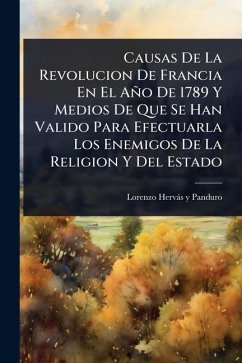 Causas De La Revolucion De Francia En El Año De 1789 Y Medios De Que Se Han Valido Para Efectuarla Los Enemigos De La Religion Y Del Estado Cover Causas De La Revolucion De Francia En El Año De 1789 Y Medios De Que Se Han Valido Para Efectuarla Los Enemigos De La Religion Y Del Estado