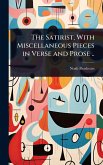 The Satirist, With Miscellaneous Pieces in Verse and Prose .. The Satirist, With Miscellaneous Pieces in Verse and Prose ..
