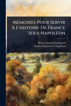 Cover MÃ(c)moires Pour Servir Ã€ L'histoire De France Sous NapolÃ(c)on
