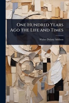 Cover One Hundred Years Ago the Life and Times