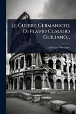 Le Guerre Germaniche Di Flavio Claudio Guiliano...