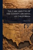 The Care and Use of the County Archives of California The Care and Use of the County Archives of California
