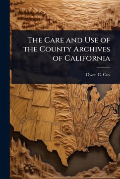 The Care and Use of the County Archives of California Cover The Care and Use of the County Archives of California