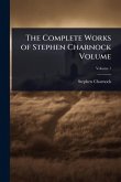 The Complete Works of Stephen Charnock Volume The Complete Works of Stephen Charnock Volume