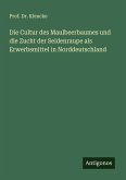 Die Cultur des Maulbeerbaumes und die Zucht der Seidenraupe als Erwerbsmittel in Norddeutschland