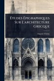 Ã&#137;tudes Ã&#137;pigraphiques Sur L'architecture Grecque