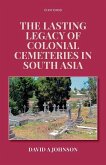 The Lasting Legacy of Colonial Cemeteries in South Asia The Lasting Legacy of Colonial Cemeteries in South Asia