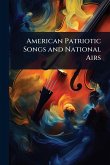 American Patriotic Songs and National Airs