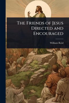 The Friends of Jesus Directed and Encouraged - Reid, William